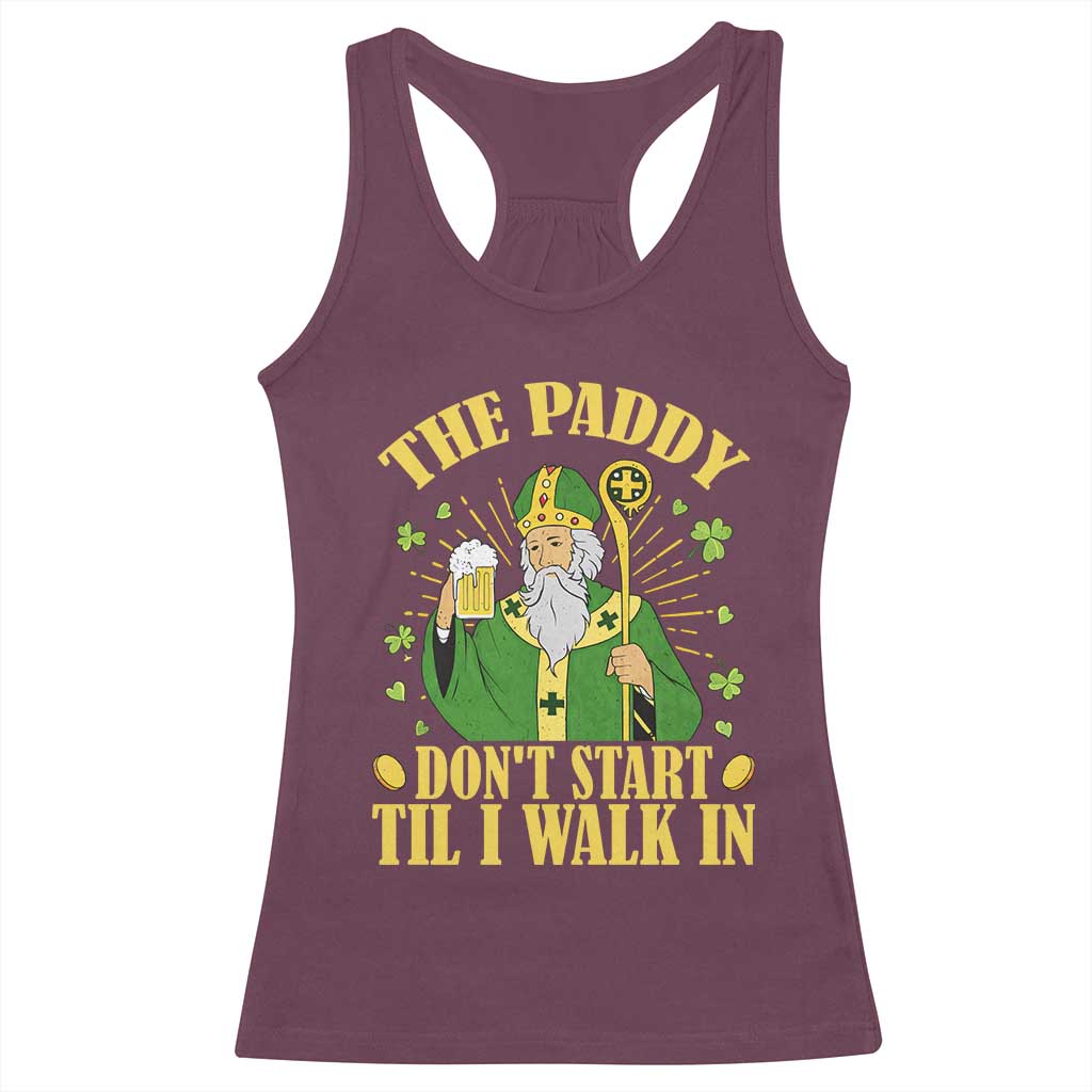 Funny Saint Patrick Drinking Beer Party Humor Racerback Tank Top The Paddy Don’t Start Til I Walk In St Patricks Day