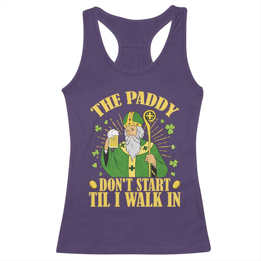 Funny Saint Patrick Drinking Beer Party Humor Racerback Tank Top The Paddy Don’t Start Til I Walk In St Patricks Day