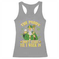 Funny Saint Patrick Drinking Beer Party Humor Racerback Tank Top The Paddy Don’t Start Til I Walk In St Patricks Day