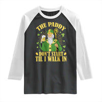 Funny Saint Patrick Drinking Beer Party Humor Raglan Shirt The Paddy Don’t Start Til I Walk In St Patricks Day