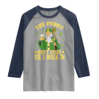 Funny Saint Patrick Drinking Beer Party Humor Raglan Shirt The Paddy Don’t Start Til I Walk In St Patricks Day