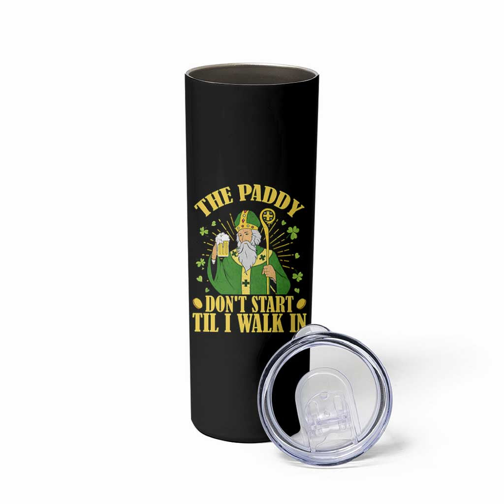 Funny Saint Patrick Drinking Beer Party Humor Skinny Tumbler The Paddy Don’t Start Til I Walk In St Patricks Day