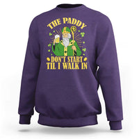 Funny Saint Patrick Drinking Beer Party Humor Sweatshirt The Paddy Don’t Start Til I Walk In St Patricks Day