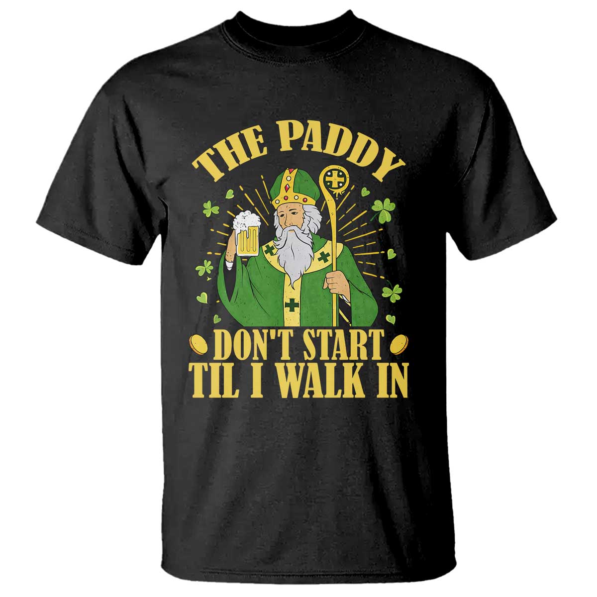 Funny Saint Patrick Drinking Beer Party Humor T Shirt The Paddy Don’t Start Til I Walk In St Patricks Day