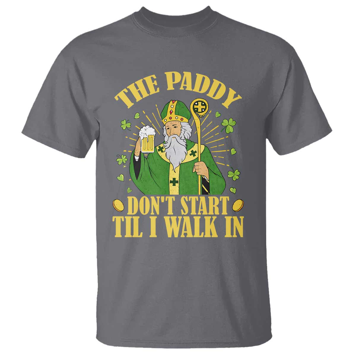Funny Saint Patrick Drinking Beer Party Humor T Shirt The Paddy Don’t Start Til I Walk In St Patricks Day