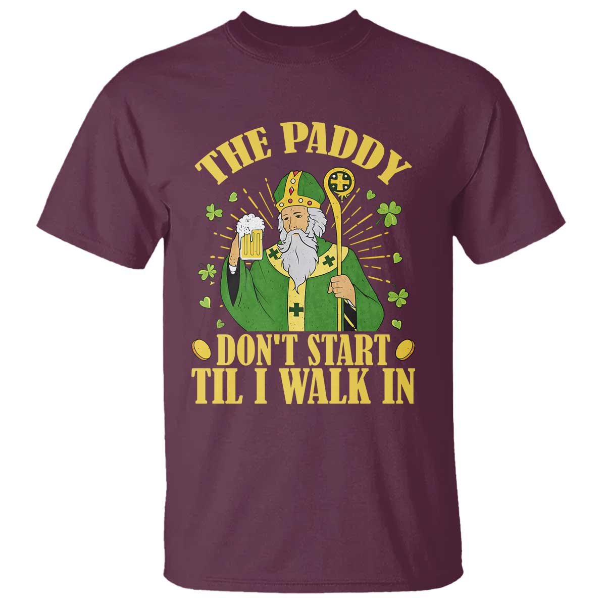 Funny Saint Patrick Drinking Beer Party Humor T Shirt The Paddy Don’t Start Til I Walk In St Patricks Day