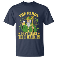 Funny Saint Patrick Drinking Beer Party Humor T Shirt The Paddy Don’t Start Til I Walk In St Patricks Day