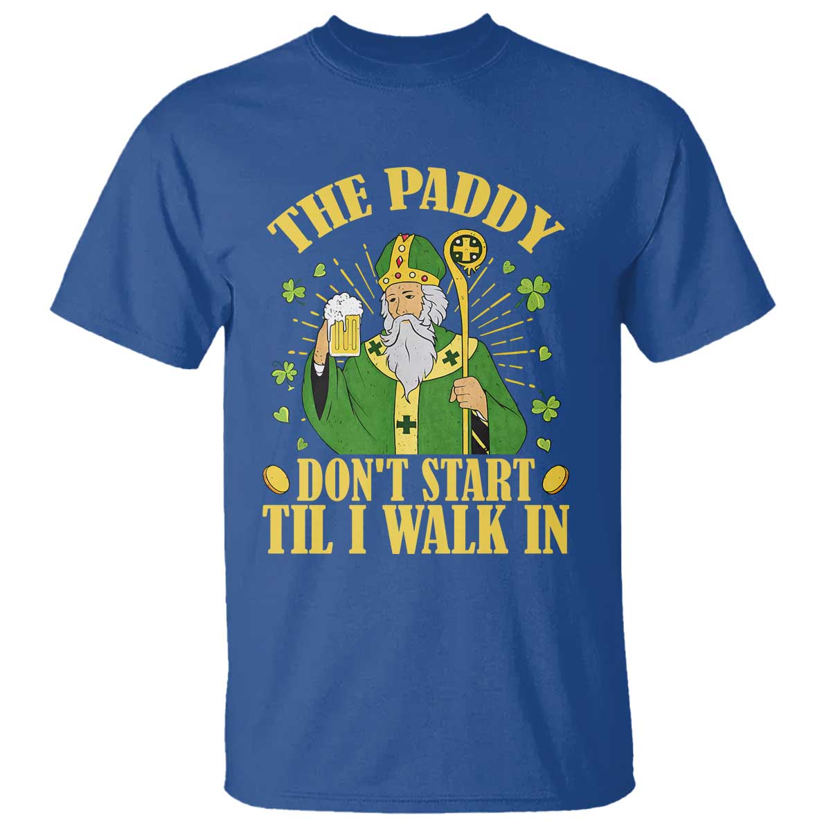 Funny Saint Patrick Drinking Beer Party Humor T Shirt The Paddy Don’t Start Til I Walk In St Patricks Day