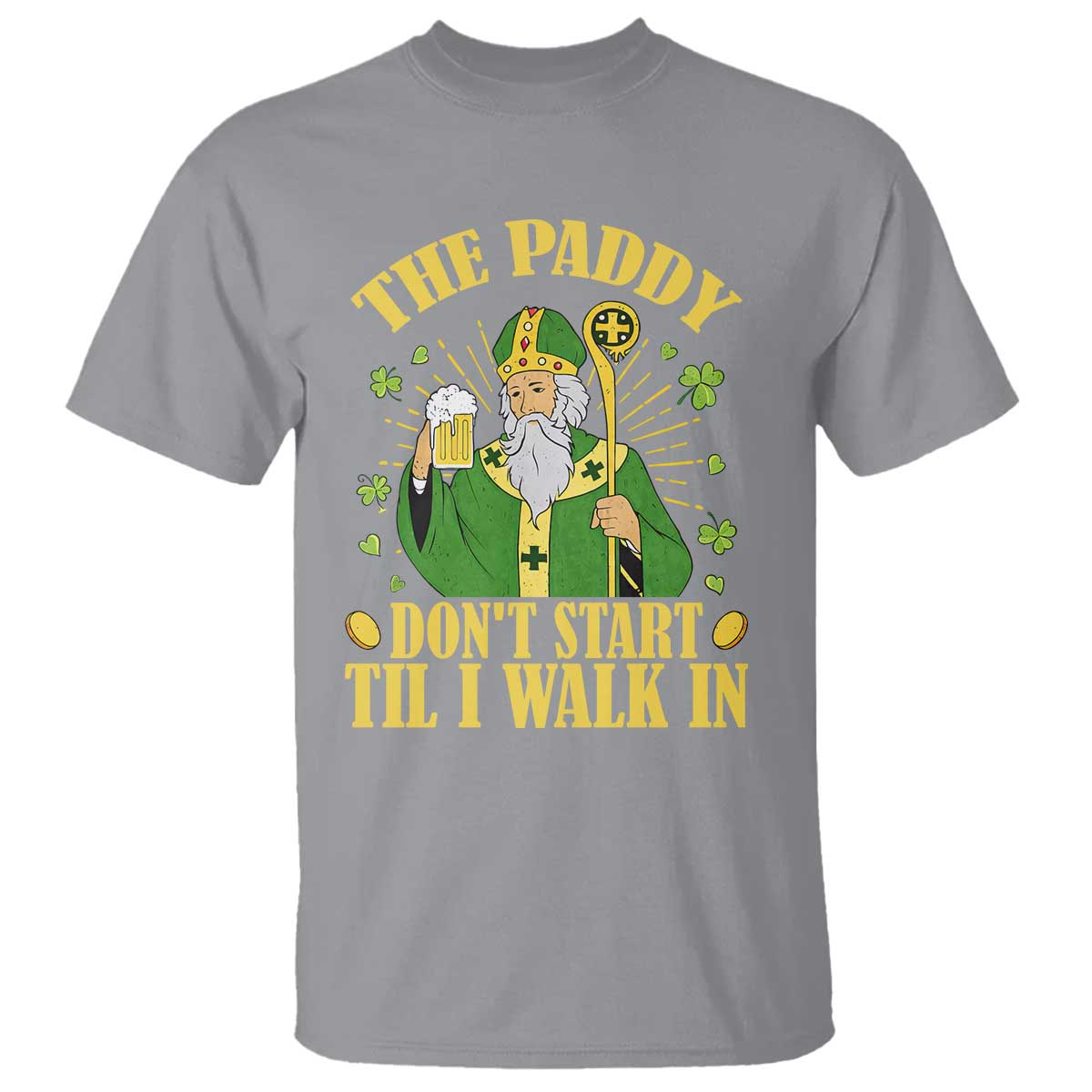 Funny Saint Patrick Drinking Beer Party Humor T Shirt The Paddy Don’t Start Til I Walk In St Patricks Day