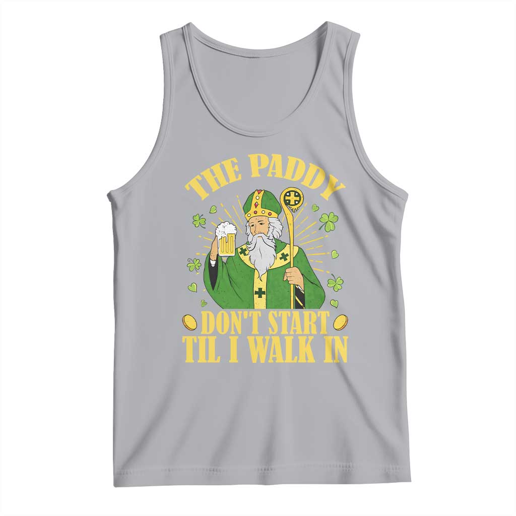 Funny Saint Patrick Drinking Beer Party Humor Tank Top The Paddy Don’t Start Til I Walk In St Patricks Day