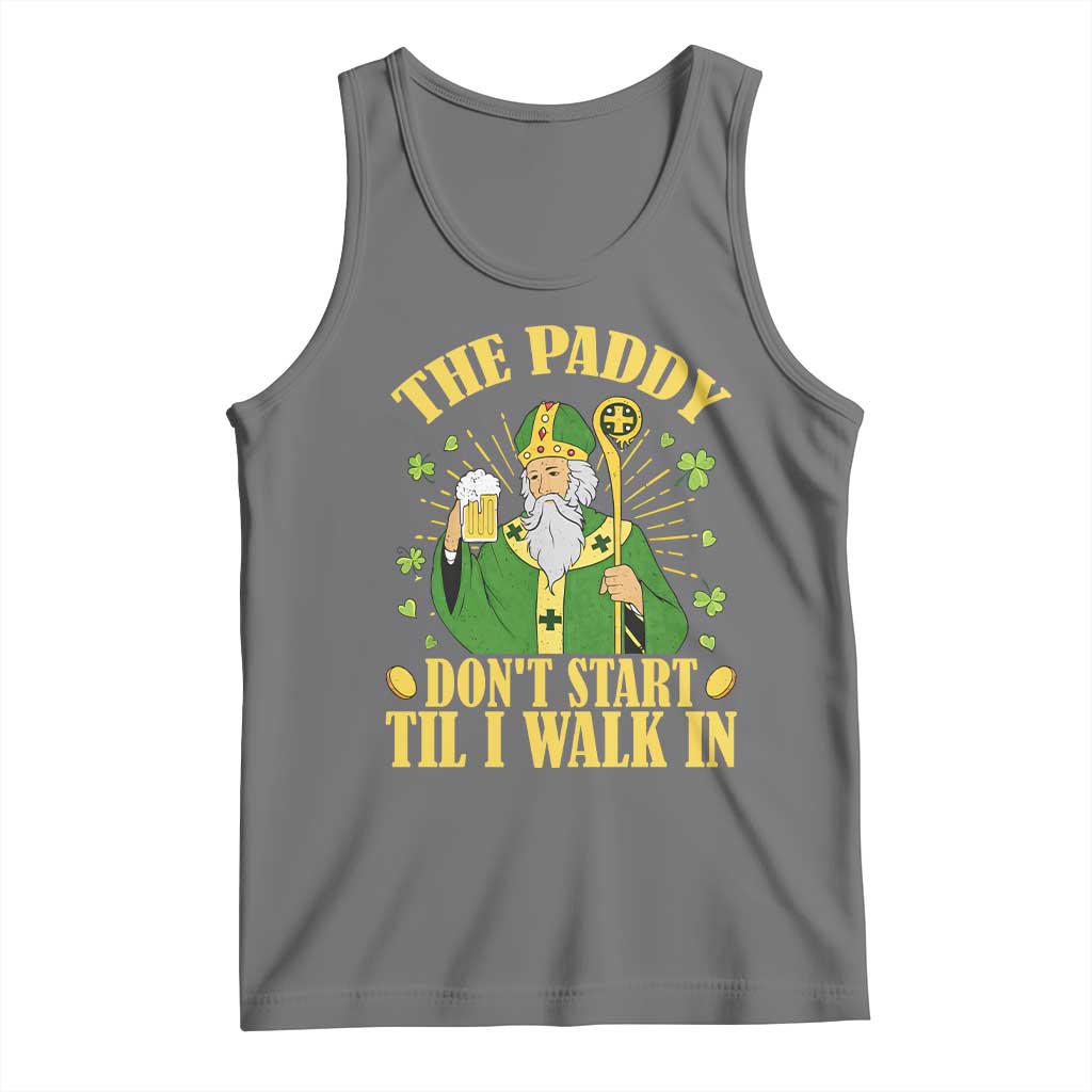 Funny Saint Patrick Drinking Beer Party Humor Tank Top The Paddy Don’t Start Til I Walk In St Patricks Day