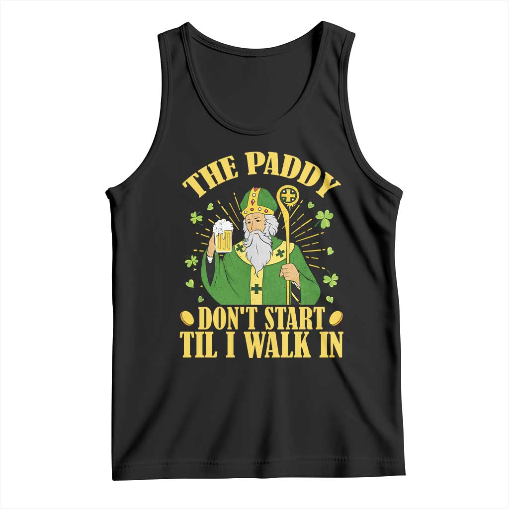 Funny Saint Patrick Drinking Beer Party Humor Tank Top The Paddy Don’t Start Til I Walk In St Patricks Day