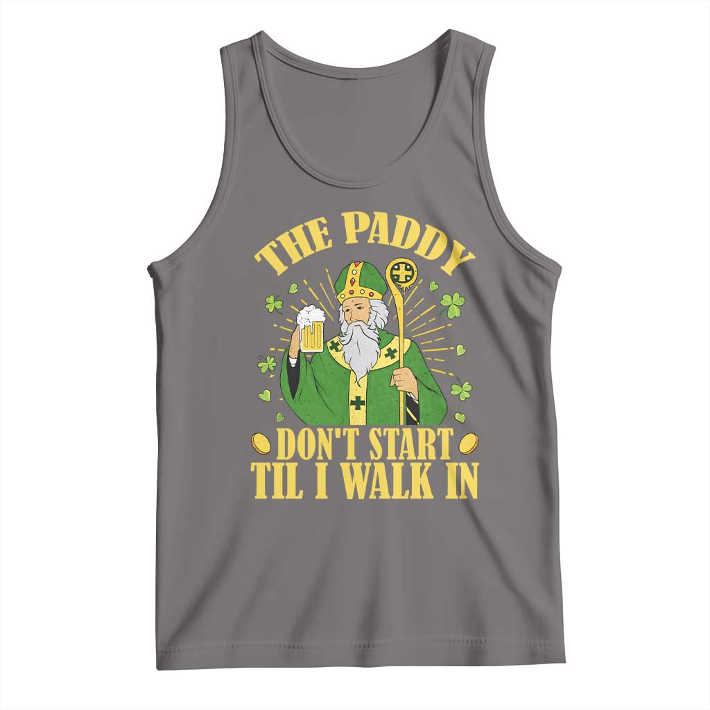 Funny Saint Patrick Drinking Beer Party Humor Tank Top The Paddy Don’t Start Til I Walk In St Patricks Day