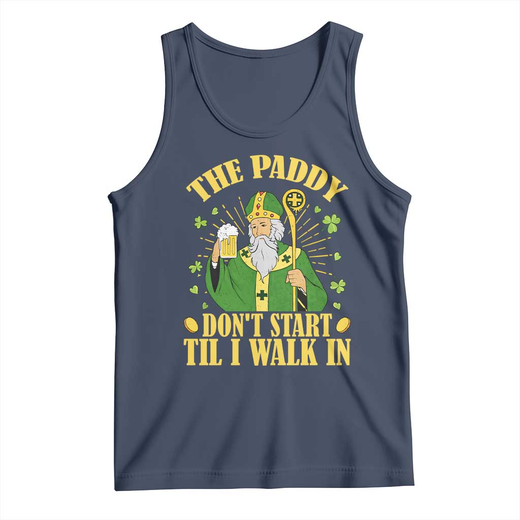 Funny Saint Patrick Drinking Beer Party Humor Tank Top The Paddy Don’t Start Til I Walk In St Patricks Day