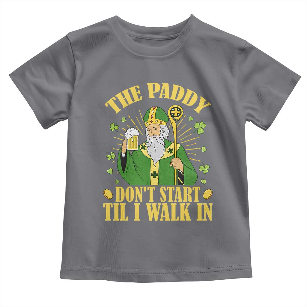 Funny Saint Patrick Drinking Beer Party Humor Toddler T Shirt The Paddy Don’t Start Til I Walk In St Patricks Day