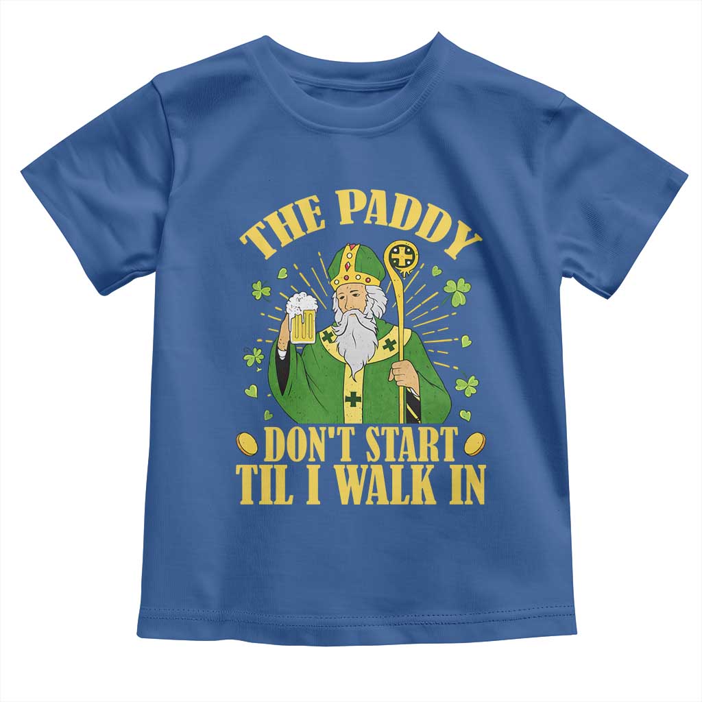 Funny Saint Patrick Drinking Beer Party Humor Toddler T Shirt The Paddy Don’t Start Til I Walk In St Patricks Day