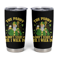 Funny Saint Patrick Drinking Beer Party Humor Tumbler Cup The Paddy Don’t Start Til I Walk In St Patricks Day