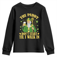 Funny Saint Patrick Drinking Beer Party Humor Youth Sweatshirt The Paddy Don’t Start Til I Walk In St Patricks Day