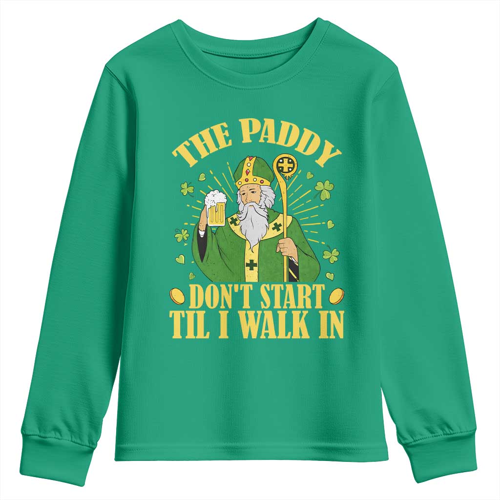 Funny Saint Patrick Drinking Beer Party Humor Youth Sweatshirt The Paddy Don’t Start Til I Walk In St Patricks Day