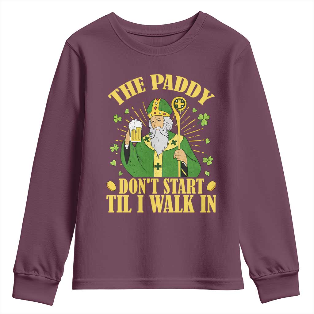 Funny Saint Patrick Drinking Beer Party Humor Youth Sweatshirt The Paddy Don’t Start Til I Walk In St Patricks Day
