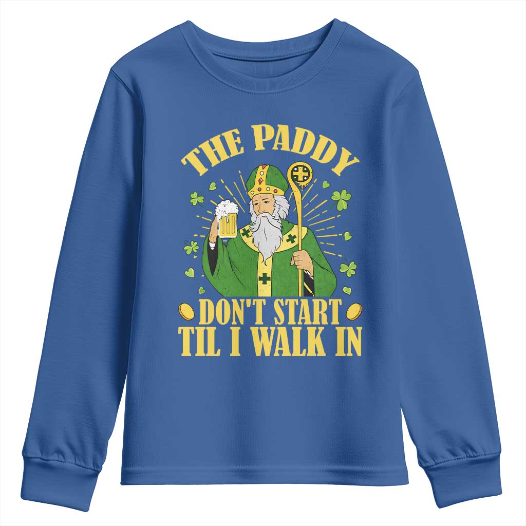 Funny Saint Patrick Drinking Beer Party Humor Youth Sweatshirt The Paddy Don’t Start Til I Walk In St Patricks Day