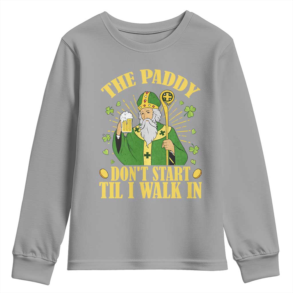 Funny Saint Patrick Drinking Beer Party Humor Youth Sweatshirt The Paddy Don’t Start Til I Walk In St Patricks Day