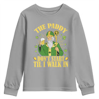 Funny Saint Patrick Drinking Beer Party Humor Youth Sweatshirt The Paddy Don’t Start Til I Walk In St Patricks Day