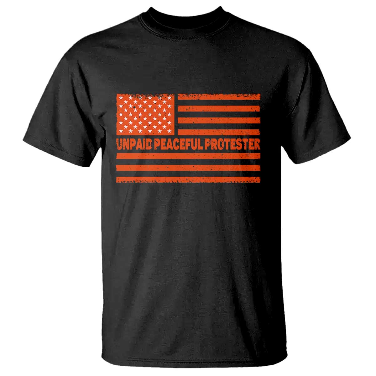 Unpaid Peaceful Protester Orange Distressed American Flag T Shirt Satirical Political Graphic