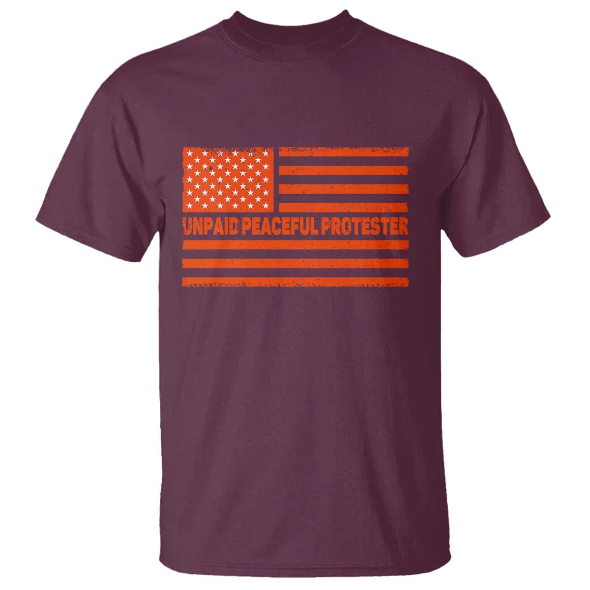 Unpaid Peaceful Protester Orange Distressed American Flag T Shirt Satirical Political Graphic