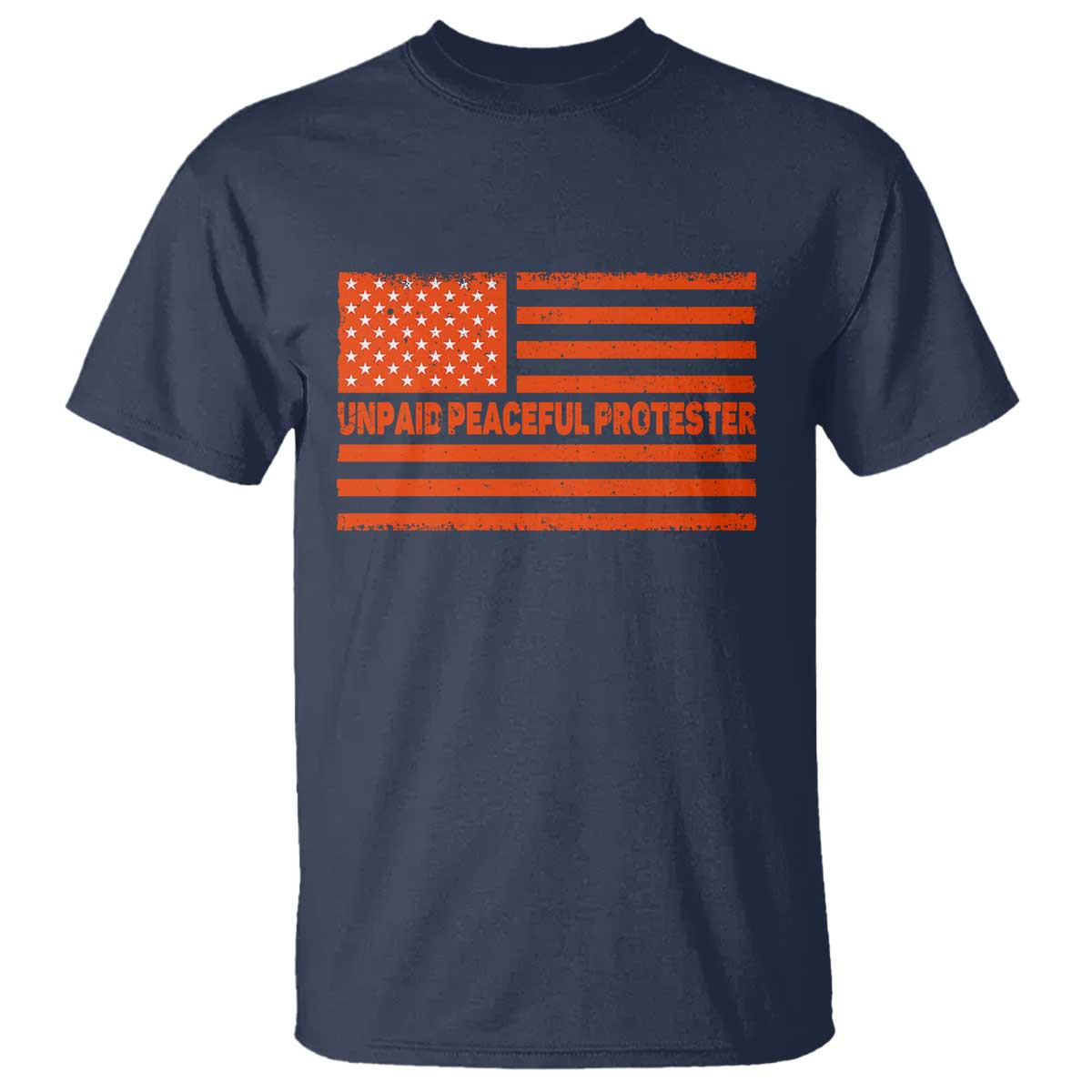 Unpaid Peaceful Protester Orange Distressed American Flag T Shirt Satirical Political Graphic
