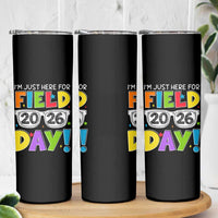 I'm Just Here for Field Day 2026 Skinny Tumbler School Colorful Sunglasses Graphic