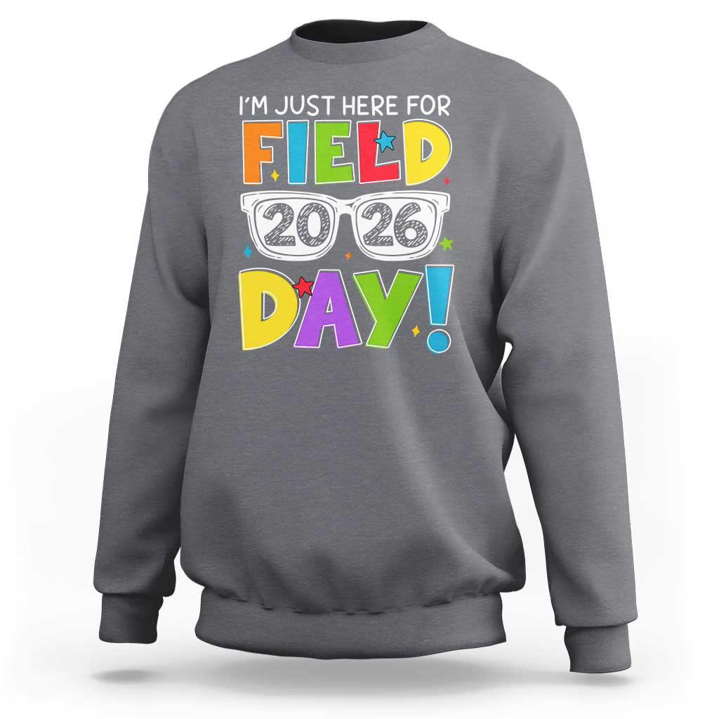 I'm Just Here for Field Day 2026 Sweatshirt School Colorful Sunglasses Graphic