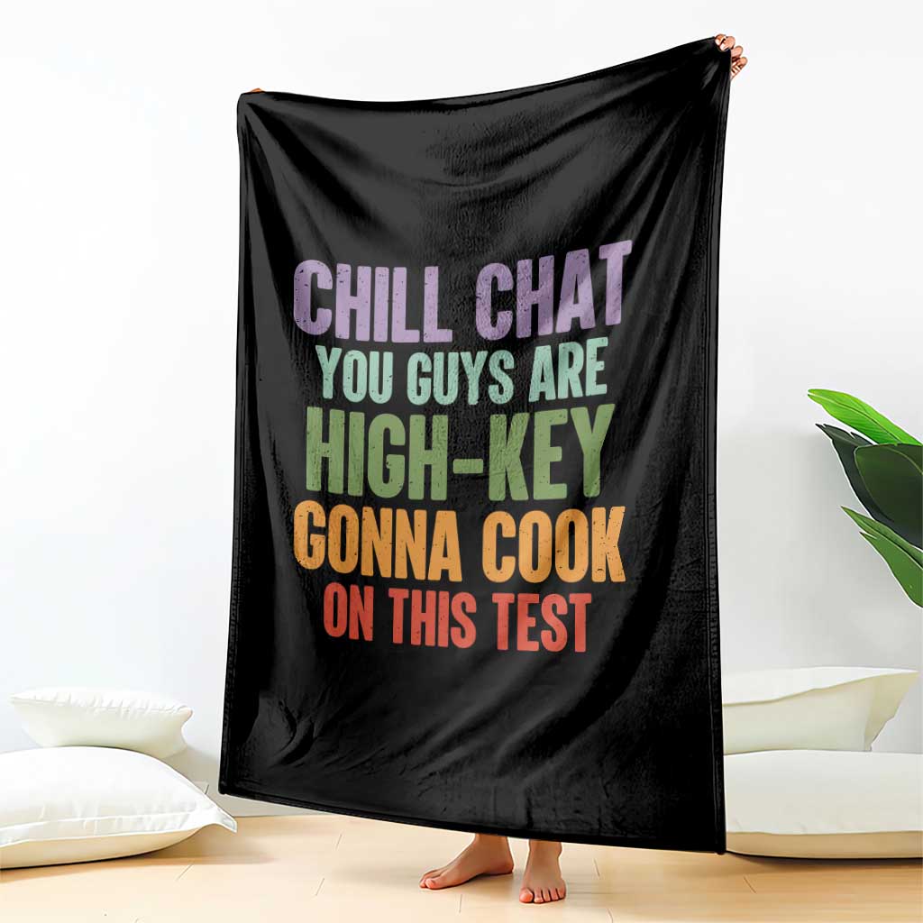 Funny Cool Teacher Testing Day Encouragement Throw Blanket Chill Chat You Guys Are High-Key Gonna Cook On This Test