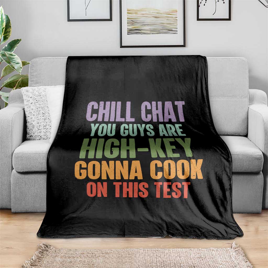 Funny Cool Teacher Testing Day Encouragement Throw Blanket Chill Chat You Guys Are High-Key Gonna Cook On This Test