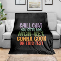 Funny Cool Teacher Testing Day Encouragement Throw Blanket Chill Chat You Guys Are High-Key Gonna Cook On This Test