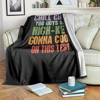 Funny Cool Teacher Testing Day Encouragement Throw Blanket Chill Chat You Guys Are High-Key Gonna Cook On This Test