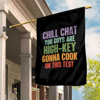 Funny Cool Teacher Testing Day Encouragement Garden Flag Chill Chat You Guys Are High-Key Gonna Cook On This Test