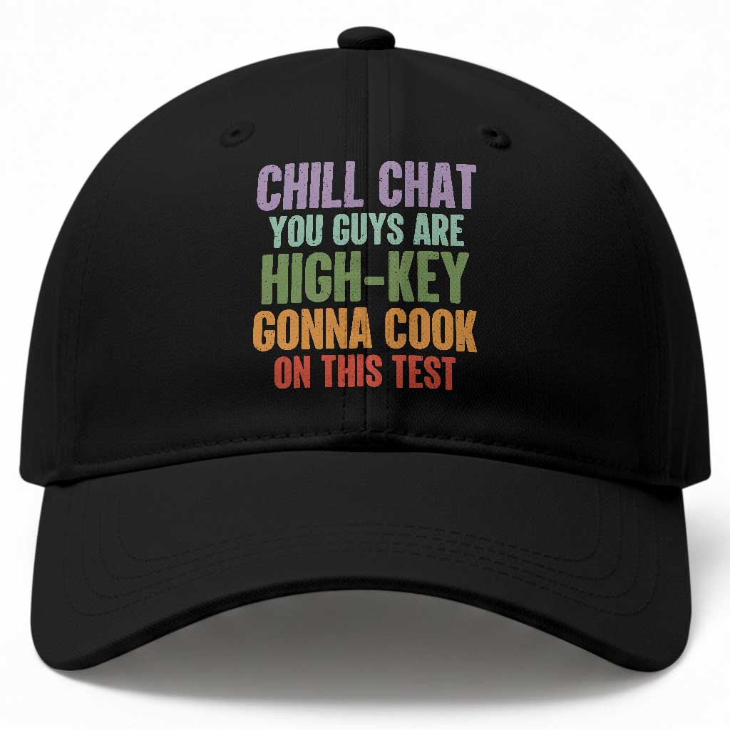 Funny Cool Teacher Testing Day Encouragement Baseball Cap Chill Chat You Guys Are High-Key Gonna Cook On This Test