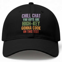 Funny Cool Teacher Testing Day Encouragement Baseball Cap Chill Chat You Guys Are High-Key Gonna Cook On This Test