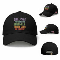 Funny Cool Teacher Testing Day Encouragement Baseball Cap Chill Chat You Guys Are High-Key Gonna Cook On This Test