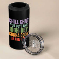 Funny Cool Teacher Testing Day Encouragement 4 in 1 Can Cooler Tumbler Chill Chat You Guys Are High-Key Gonna Cook On This Test