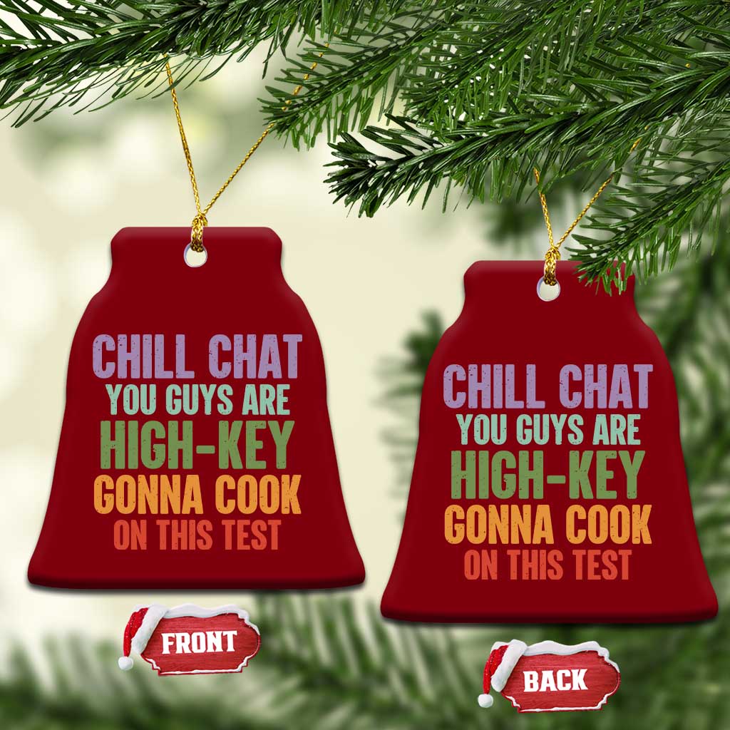 Funny Cool Teacher Testing Day Encouragement Ceramic Ornament Chill Chat You Guys Are High-Key Gonna Cook On This Test