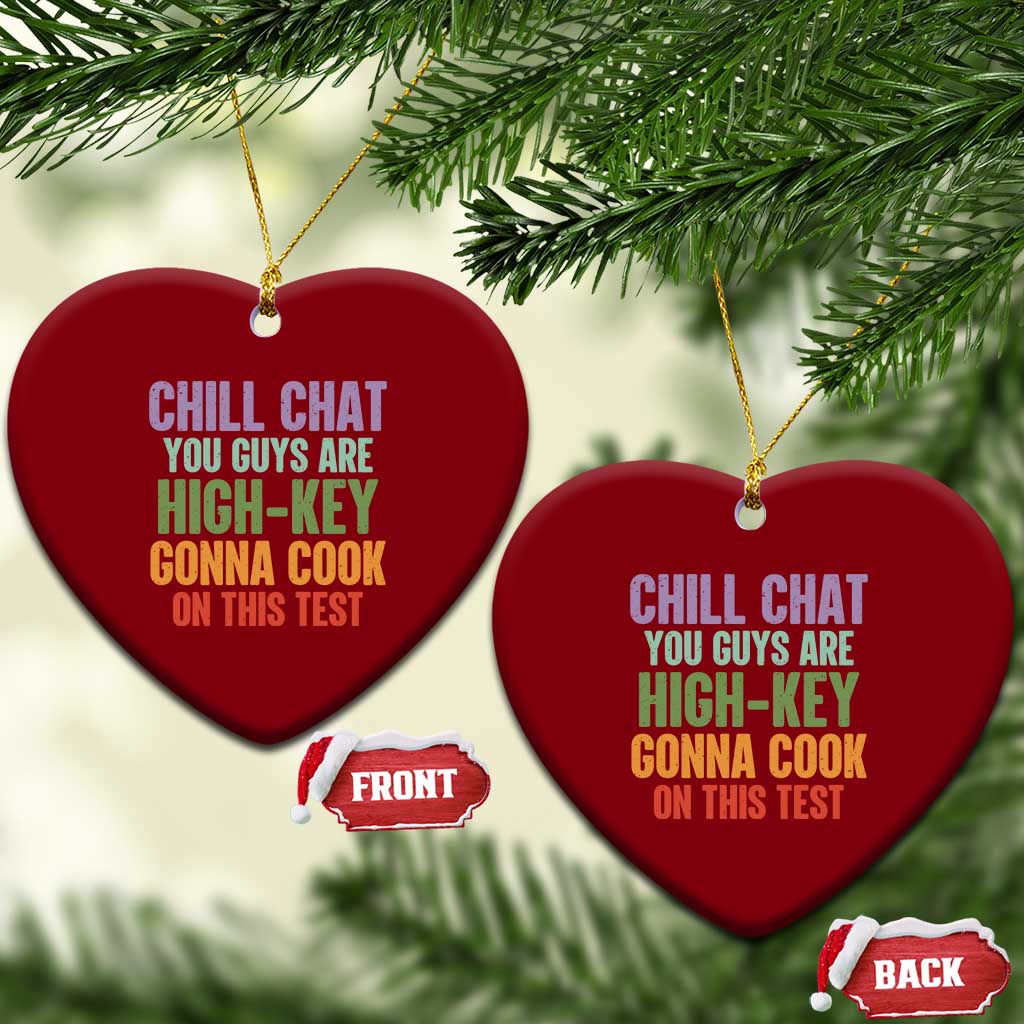 Funny Cool Teacher Testing Day Encouragement Ceramic Ornament Chill Chat You Guys Are High-Key Gonna Cook On This Test