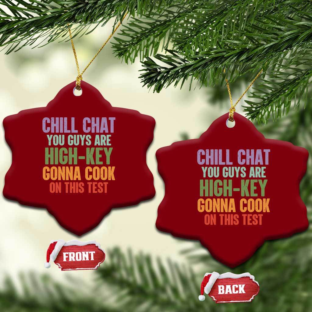Funny Cool Teacher Testing Day Encouragement Ceramic Ornament Chill Chat You Guys Are High-Key Gonna Cook On This Test