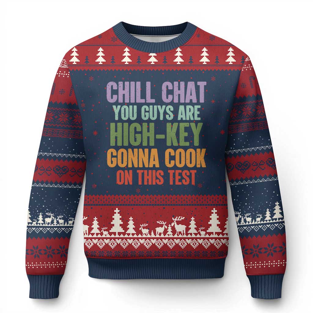 Funny Cool Teacher Testing Day Encouragement Ugly Christmas Sweater Chill Chat You Guys Are High-Key Gonna Cook On This Test