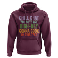Funny Cool Teacher Testing Day Encouragement Hoodie Chill Chat You Guys Are High-Key Gonna Cook On This Test