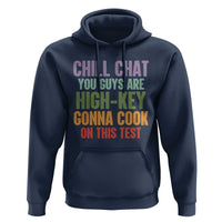 Funny Cool Teacher Testing Day Encouragement Hoodie Chill Chat You Guys Are High-Key Gonna Cook On This Test