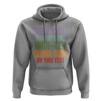 Funny Cool Teacher Testing Day Encouragement Hoodie Chill Chat You Guys Are High-Key Gonna Cook On This Test