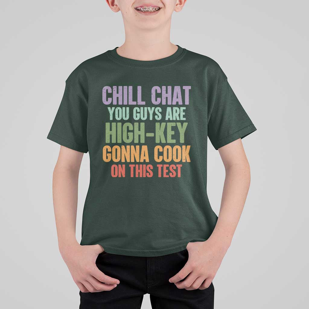 Funny Cool Teacher Testing Day Encouragement T Shirt For Kid Chill Chat You Guys Are High-Key Gonna Cook On This Test