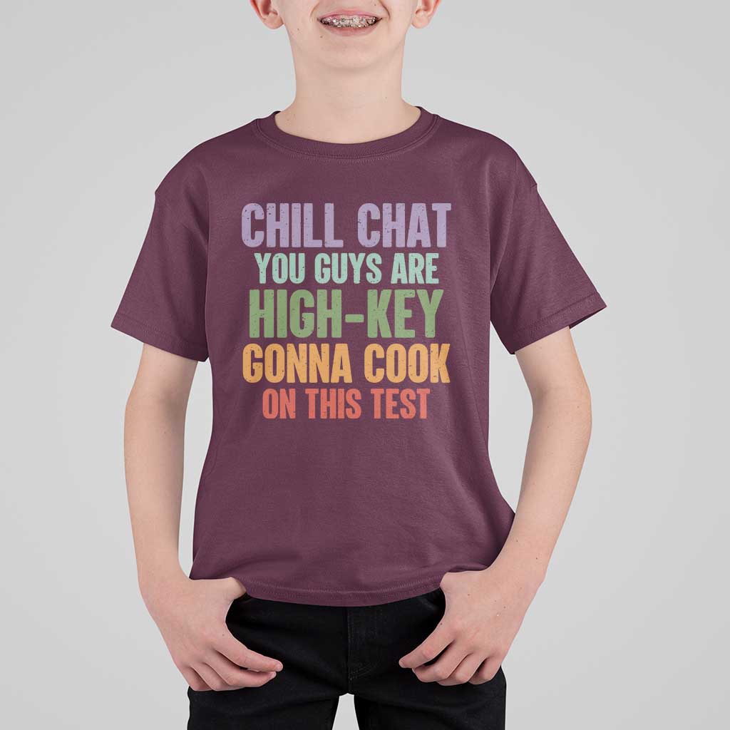 Funny Cool Teacher Testing Day Encouragement T Shirt For Kid Chill Chat You Guys Are High-Key Gonna Cook On This Test